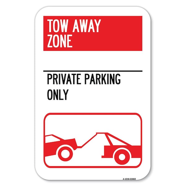 Tow Away Zone-Private Parking Only Wi Heavy-Gauge Aluminum Sign, 12" x 18", A-1218-22802